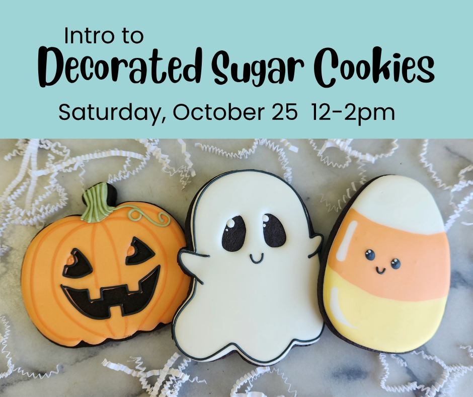 Intro to Decorated Sugar Cookies - Saturday, October 25, 12-2pm
