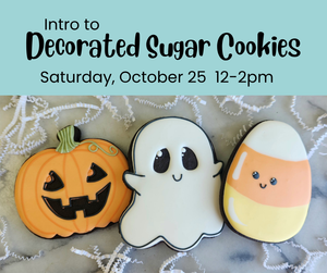 Intro to Decorated Sugar Cookies - Saturday, October 25, 12-2pm